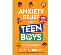 Anxiety Relief for Teen Boys: Easy Mindfulness Practices to Reduce Stress, Improve Social Skills, Boost Confidence, Make Friends, and Step Up Your Sports Game