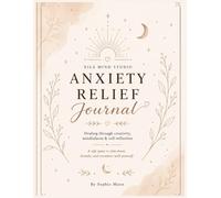 Anxiety Relief Journal: A Gentle Self-Care Workbook for Mindfulness, Self-Love, Gratitude, Healing, Relaxation, Emotional Balance, and Inner Calm