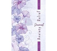 Anxiety Relief Journal: A Guided Daily Journal to Reduce Stress, Calm Your Mind & Manage Overthinking in Just Minutes a Day: Simple Daily Prompts for ... and Building a Calmer Mindset