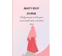 ANXIETY RELIEF JOURNAL: Daily Prompts to Calm your Mind, track Moods, and Reduce Stress