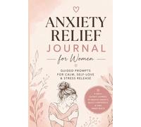 Anxiety Relief Journal for Women: Guided Prompts to Reduce Stress,Build Self-Love,and Find Inner Peace