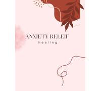 Anxiety Relief Journal: Gentle Guided Prompts to Calm Overthinking, Reduce Stress, and Support Emotional Healing