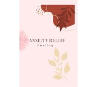 Anxiety Relief Journal: Gentle Guided Prompts to Calm Overthinking, Reduce Stress, and Support Emotional Healing
