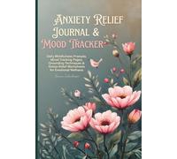 Anxiety Relief Journal & Mood Tracker: Daily Mindfulness Prompts, Mood Tracking Pages, Grounding Techniques & Stress-Relief Worksheets for Emotional Wellness