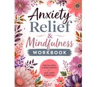 Anxiety Relief & Mindfulness Workbook: Practical CBT, Mindfulness & Grounding Exercises to Reduce Stress, Build Resilience & Track Progress