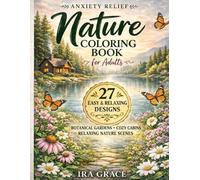 Anxiety Relief Nature Coloring Book for Adults: Calming Botanical Gardens & Cozy Cabins for Relaxation and Peace (Nature Calm Coloring Collection)