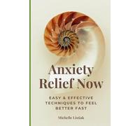 ANXIETY RELIEF NOW: Easy & Effective Techniques to Feel Better Fast