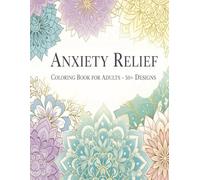 Anxiety Relief Satisfying Patterns Coloring Book - 50+ Unique Designs for Mindfulness, Relaxation, and Stress Relief for All Ages