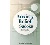 Anxiety Relief Sudoku for Adults: 50 Calming Logic Puzzles to Reduce Stress, Relax the Mind, and Improve Focus