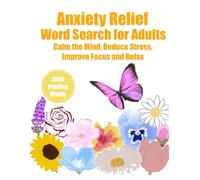 Anxiety Relief Word Search for Adults: 2000 Positive Words to Calm the Mind, Reduce Stress, Improve Focus and Relax