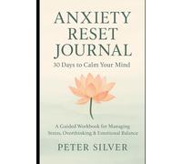 Anxiety Reset Journal (30 Days to Calm Your Mind): A Guided Workbook for Managing Stress, Overthinking & Emotional Balance