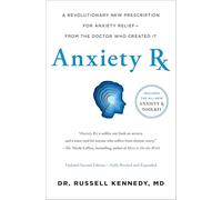 Anxiety Rx: A Revolutionary New Prescription for Anxiety Relief from the Doctor Who Created It