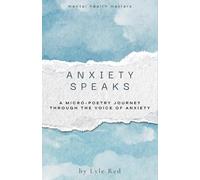 Anxiety Speaks: A micro-poetry journey through the voice of Anxiety