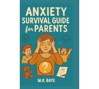 Anxiety Survival Guide for Parents: How to Stay Calm, Be Present & Reclaim Your Peace in the Chaos of Parenting
