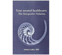 Anxiety: The Integrative Mental Health Solution: Safe, Effective And Affordable Non-Medication Treatments Of Anxiety