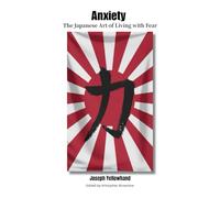 Anxiety: The Japanese Art of Living with Fear