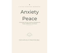 Anxiety to Peace: A Portable 30-Day Christian Scripture Workbook for Prayer, Reflection, and Peace