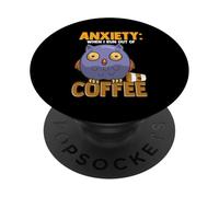 Anxiety: When I Run Out of Coffee, Owl & Coffee Funny Humor PopSockets PopGrip Adhésif