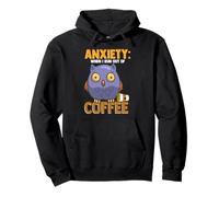 Anxiety: When I Run Out of Coffee, Owl & Coffee Funny Humor Sweat à Capuche
