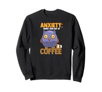 Anxiety: When I Run Out of Coffee, Owl & Coffee Funny Humor Sweatshirt