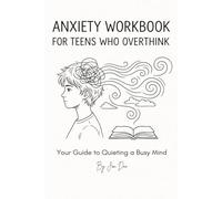 Anxiety Workbook for Teens Who Overthink: Practical Exercises to Calm Your Mind, Stop the Worry Loop, and Build Confidence at School, at Night, and in Everyday Life.