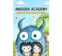 Anxious Academy: Helping Kids Take Control of Worry
