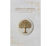 Anxious & Ambitious: A 90 Day Confidence Reframe for the High Achiever