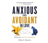 Anxious and Avoidant in Love: How to Stop the Push-Pull Dynamic, Understand Your Attachment Style, and Create a Secure, Lasting Relationship