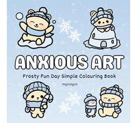 Anxious Art Frosty Fun Day Christmas Cosy Colouring Book: mental health stress relief for anxiety depression neurodivergent kids and adults, large bold easy cozy coloring.
