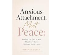Anxious Attachment, Meet Peace: Healing the Part of You That Cant stop checking Their Phone