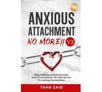 Anxious Attachment No More !! V3: Why Anxiety in Relationships Isn’t the Problem-It’s the Secret to Lasting Connections