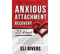 Anxious Attachment Recovery: 21 Days to Heal Your Attachment Style, Calm Your Nervous System, and Build Confidence, Uncovering Why Common Fixes Fail and Delivering Deep Security from Abandonment Fear.