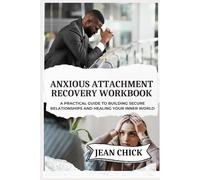 ANXIOUS ATTACHMENT RECOVERY WORKBOOK: A Practical Guide to Building Secure Relationships and Healing Your Inner World
