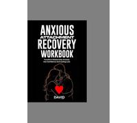 Anxious Attachment Recovery workbook: Transform Relationship Anxiety Into Confidence And Lasting Love.