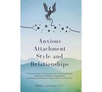 Anxious Attachment Style and Relationships:: 7 Proven Steps to Overcome Fear of Abandonment, Lose the Weight of Judgement, and Grow Self-Confidence to Honor Who You Truly Are.