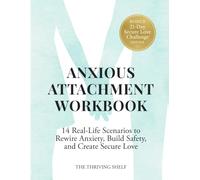 Anxious Attachment Workbook: 14 Real-Life Scenarios to Rewire Anxiety, Build Safety, and Create Secure Love