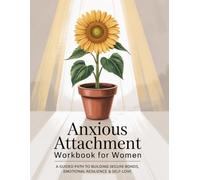 Anxious Attachment Workbook for Women: A Guided Path to Building Secure Bonds, Emotional Resilience & Self-Love