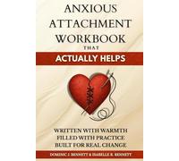 Anxious Attachment Workbook That Actually Helps: How to Heal Relationship Anxiety, Understand Attachment Theory, Overcome Insecurity and Abandonment Issues, and Feel Secure in Love