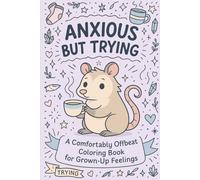 Anxious but Trying!: A Mindfully Illustrated Coloring Book