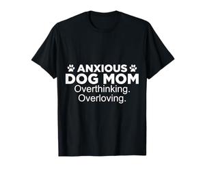 Anxious Dog Mom - Penser trop Aimer T-Shirt