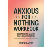 Anxious For Nothing Workbook: Educative Motives For Max Lucado's Counsel
