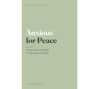Anxious for Peace: Finding God in the Middle of Your Anxious Thoughts