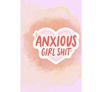 "Anxious Girl Sh*t": Because My Brain Won’t Shut Up, So I’m Writing It Down
