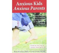 Anxious Kids, Anxious Parents: 7 Ways to Stop the Worry Cycle and Raise Courageous and Independent Children by Reid Wilson (2013-09-03)