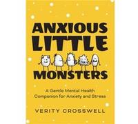 Anxious Little Monsters: A Gentle Mental Health Companion for Anxiety and Stress (Art Therapy, Mood Disorder Gift)