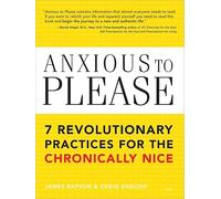 Anxious to Please: 7 Revolutionary Practices for the Chronically Nice