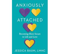Anxiously Attached: Becoming More Secure in Life and Love