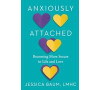 Anxiously Attached: Becoming More Secure in Life and Love by Baum, Jessica NEUF