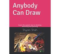 Any Body Can Draw: Learn The Easiest Way To Drawing, Sketching And Painting