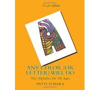 Any Color (or Letter) Willl Do: The Alphabet for All Ages